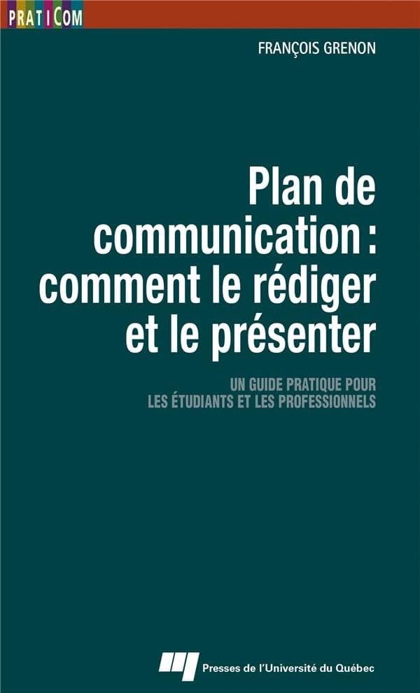 Plan de communication : comment le rédiger et le présenter : un guide pratique pour les étudiants et les professionnels