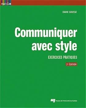 Communiquer avec style : exercices pratiques (2e éd.) Diane Gousse