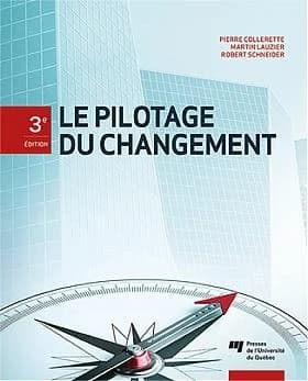 Le pilotage du changement (3e éd.) Pierre Collerette, Martin Lauzier, Robert Schneider