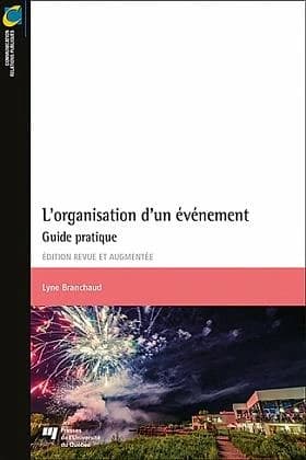 L'organisation d'un événement : guide pratique (Éd. revue et augmentée) Lyne Branchaud