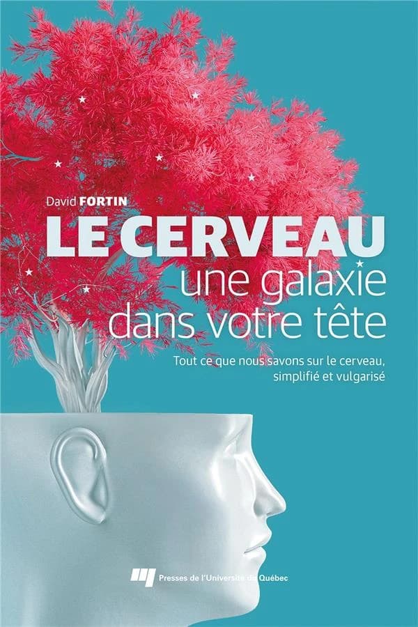 Le cerveau : une galaxie dans votre tête : tout ce que nous savons sur le cerveau, simplifié et vulgarisé