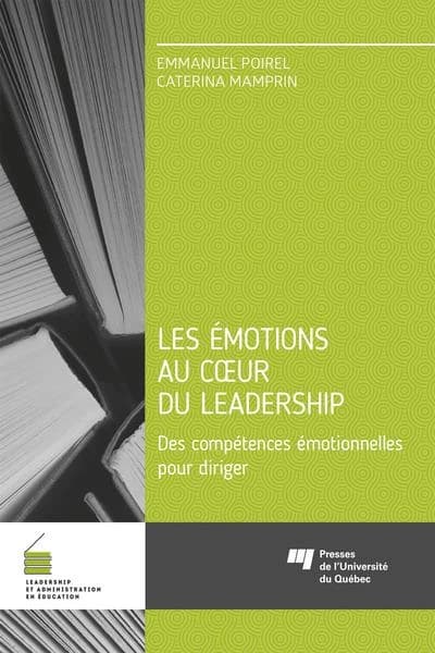 Les émotions au coeur du leadership : des compétences émotionnelles pour diriger