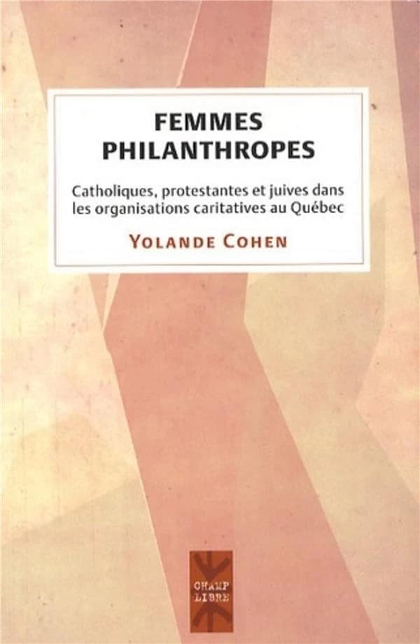 Femmes philanthropes: Catholiques, protestantes et juives dans les organisations caritatives au Québec