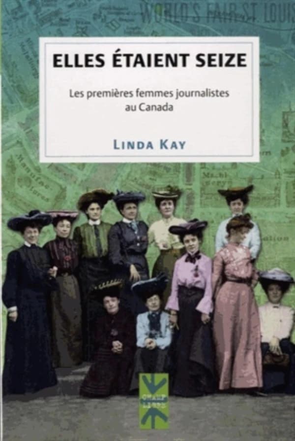 Elles étaient seize : les premières femmes journalistes au Canada