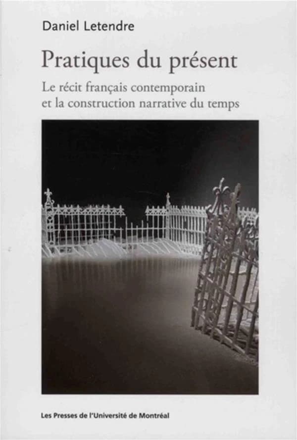 Pratiques du présent : le récit français contemporain et la construction narrative du temps