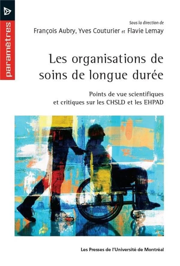 Organisations De Soins De Longue Durée : Points De Vue Scientifiques Et Critiques Sur Les Chsld Et Les Ehpad (Les).