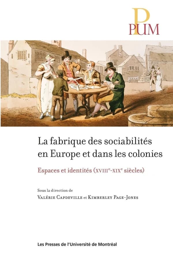 La fabrique des sociabilités en Europe et dans les colonies : espaces et identités (XVIIIe-XIXe siècles)