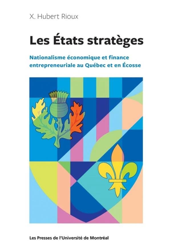 ETATS STRATEGES NATIONALISME ECONOMIQUE ET FINANCE ENTREPRENEURIAL AU QUEBEC ET EN ECOSSE.