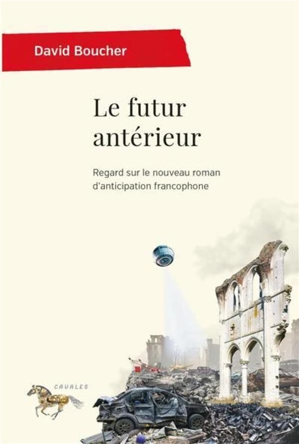 Le futur antérieur : regard sur le nouveau roman d'anticipation francophone