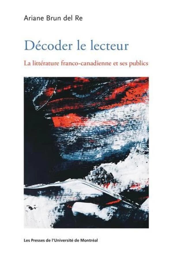 Décoder le lecteur : la littérature franco-canadienne et ses publics