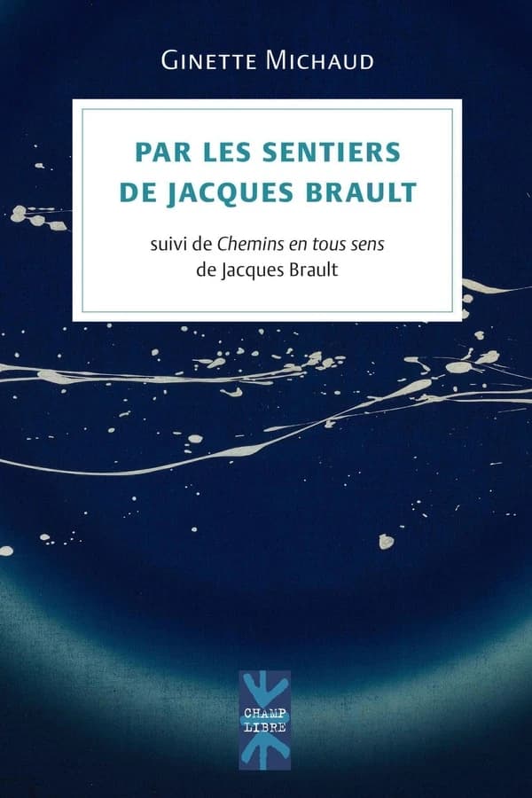 Par les sentiers de Jacques Brault ; Chemins en tous sens de Jacques Brault