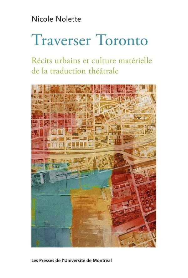 Traverser Toronto : Récits urbains et culture matérielle de la traduction théâtrale