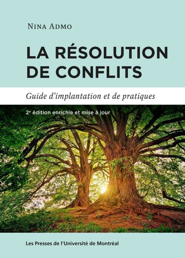 La résolution de conflits : guide d'implantation et de pratiques (2e éd. enrichie et mise à jour) Nina Admo