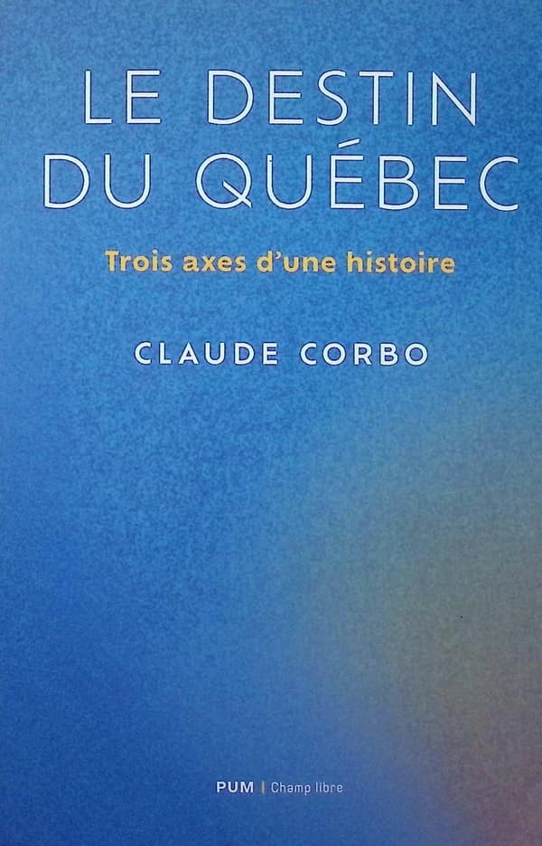 Le destin québécois : Trois axes d'une histoire