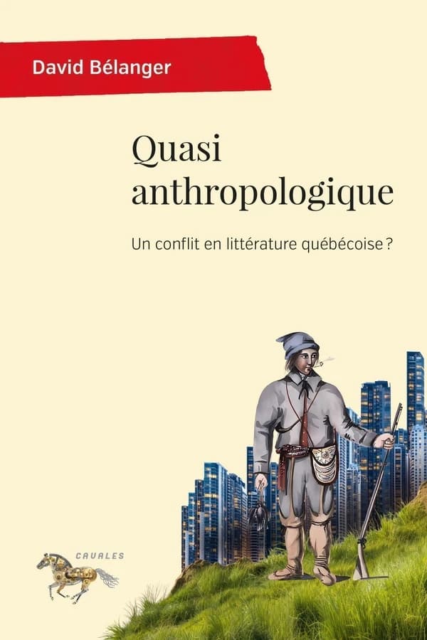 Quasi anthropologique : un conflit en littérature québécoise ?