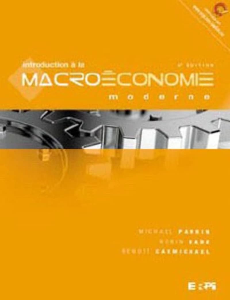 Introduction à la macroéconomie moderne (4e éd.) Michael Parkin, Robin Bade, Benoît Carmichael ; [traduction Sylvie Dupont et Guylaine Cardinal]
