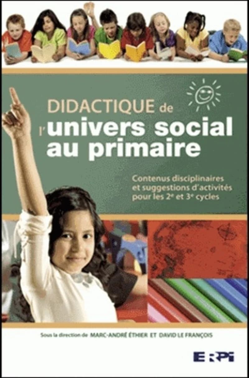 Didactique de l'univers social au primaire : contenus disciplinaires et suggestions d'activités pour les 2e et 3e cycles