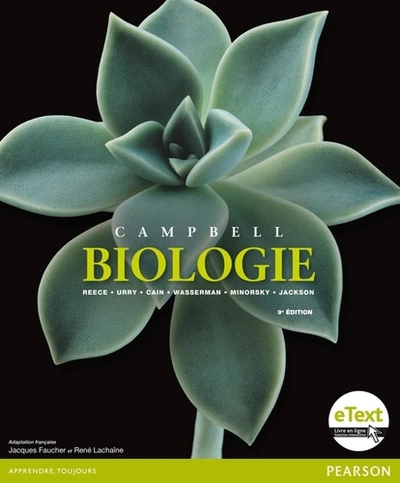 Campbell biologie (9e éd.) [coordonné par] Reece ; [avec les contributions de ] Urry, Cain, Wasserman... [et al.] ; adaptation française, Jacques Faucher, René Lachaîne