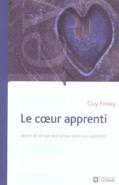 Le Coeur Apprenti : Lecons de Vie Que Seul L'amour Peut Nous Apprendre