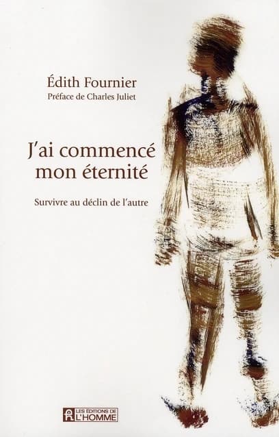 J'ai commencé mon éternité : survivre au déclin de l'autre