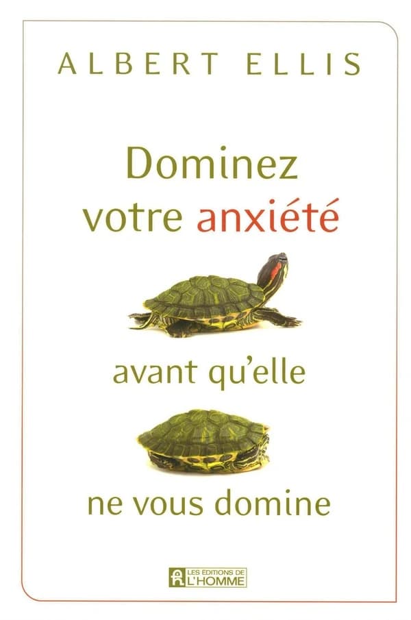 Dominez votre anxiété avant qu'elle ne vous domine ([Nouvelle éd.]) Albert Ellis ; traduit de l'américain par Louise Drolet