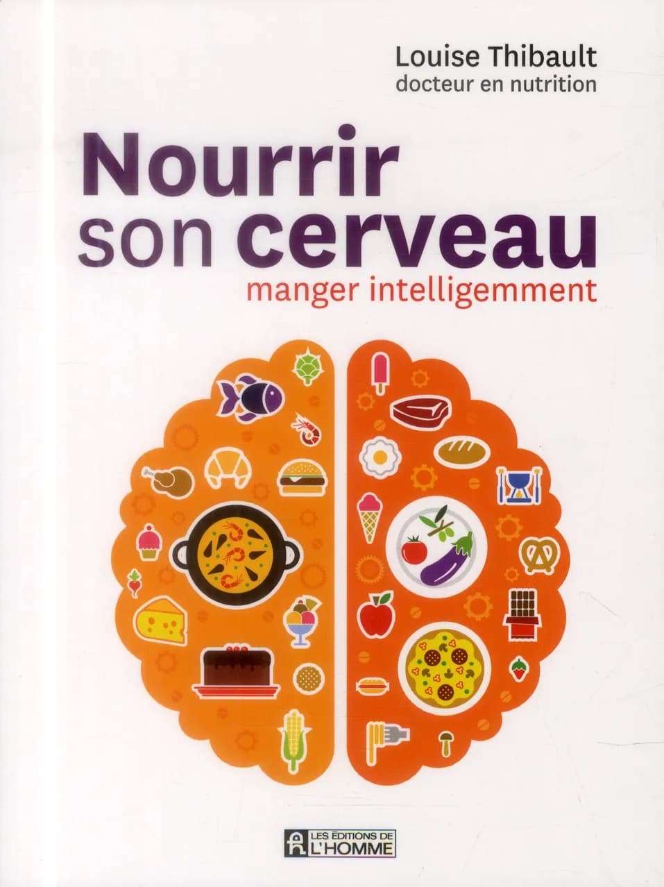 Nourrir son cerveau : manger intelligemment ([Nouvelle éd.]) Louise Thibault,...