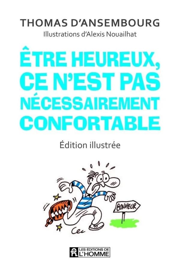 Être heureux, ce n'est pas nécessairement confortable (Éd. illustrée) Thomas d'Ansembourg ; illustrations d'Alexis Nouailhat