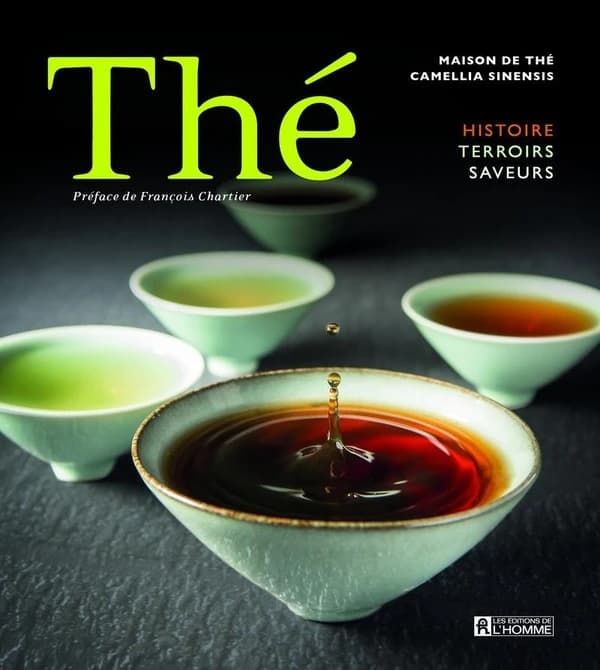 Thé : histoire, terroirs, saveurs (Nouvelle éd. revue et augmentée) Maison de thé Camellia Sinensis