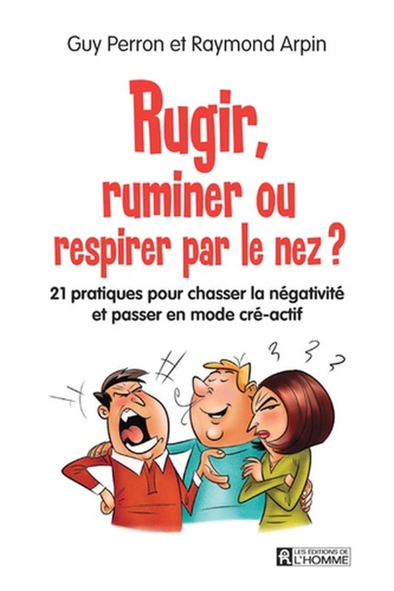Rugir, ruminer ou respirer par le nez ? : 21 pratiques pour chasser la négativité et passer en mode cré-actif