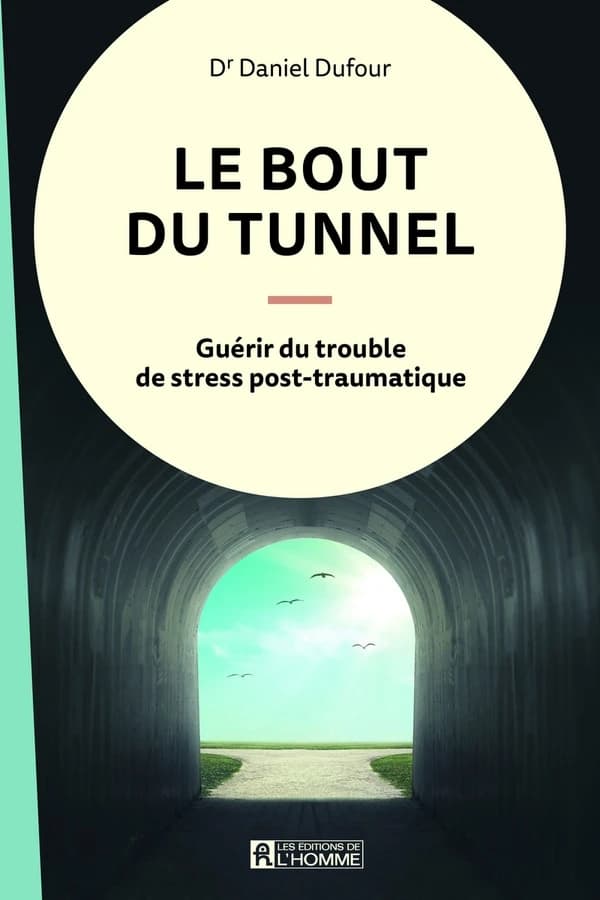 Le bout du tunnel ; guérir du trouble de stress post-traumatique