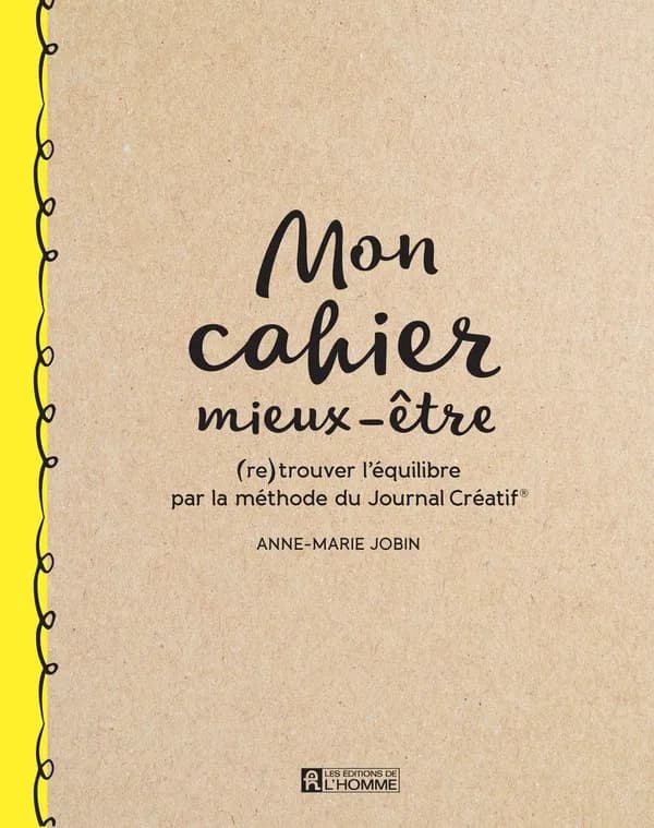 Mon cahier mieux-être : retrouver l'équilibre par la méthode du journal créatif