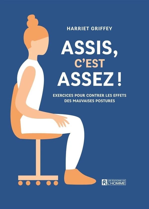 Assis, c'est assez ! : exercices pour contrer les effets des mauvaises postures