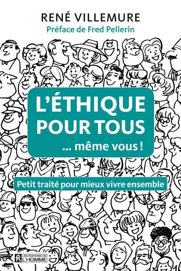 L'éthique pour tous... même vous ! : Petit traité pour mieux vivre ensemble