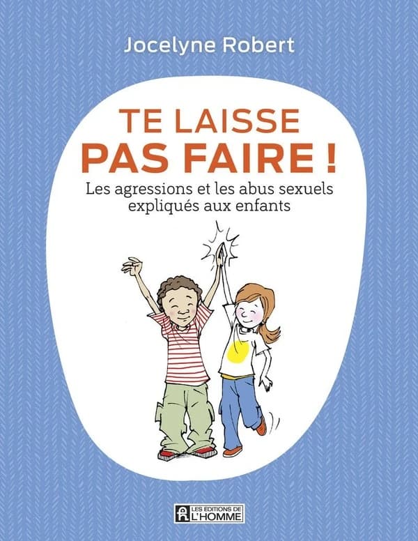 Te laisse pas faire ! : les agressions et les abus expliqués aux enfants