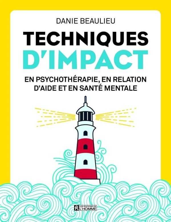 Techniques d'impact : en psychothérapie, en relation d'aide et en santé mentale ([Nouvelle éd.]) Danie Beaulieu