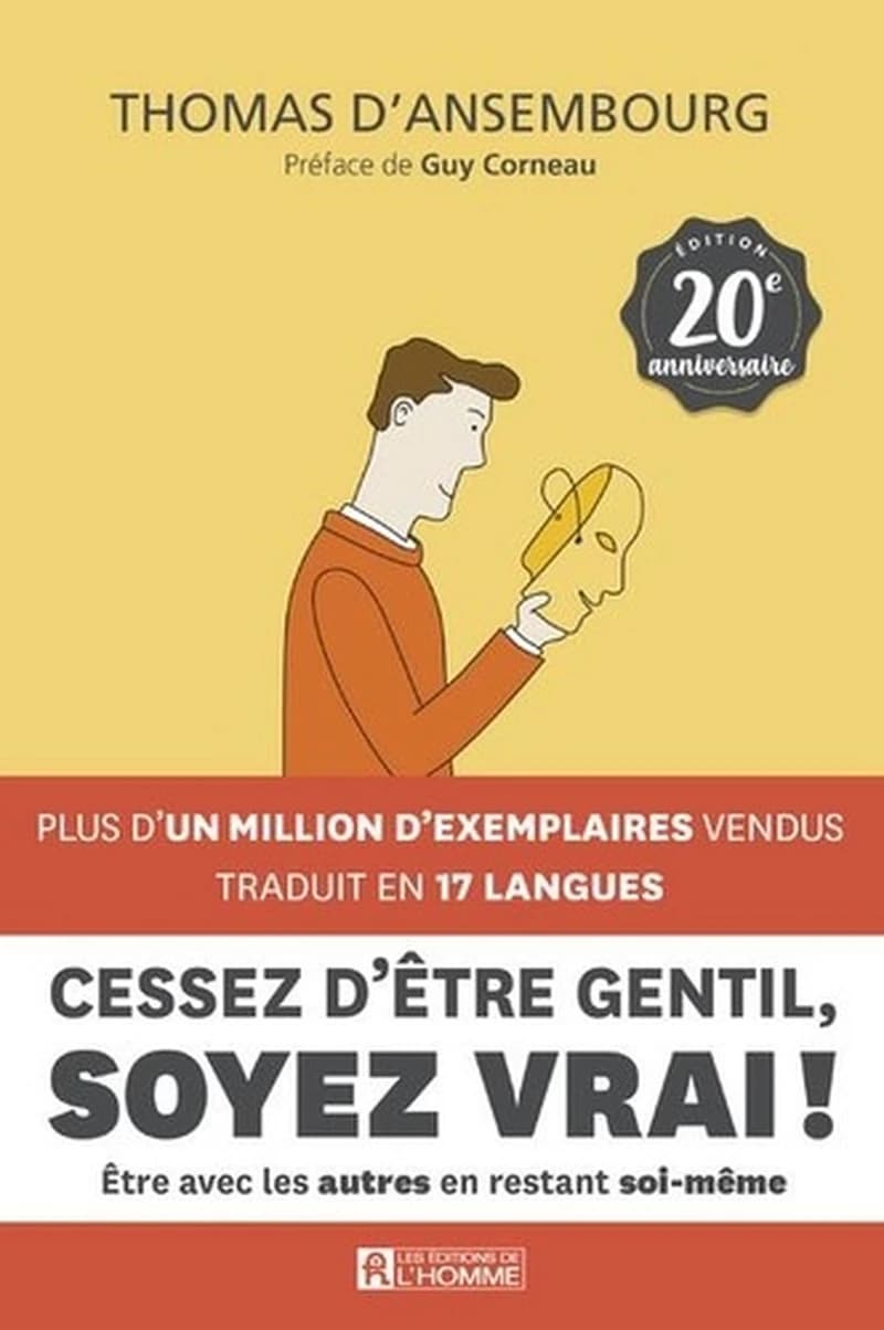 Cessez d'être gentil, soyez vrai ! : être avec les autres en restant soi-même ([Nouvelle éd.]) Thomas d'Ansembourg ; préface de Guy Corneau