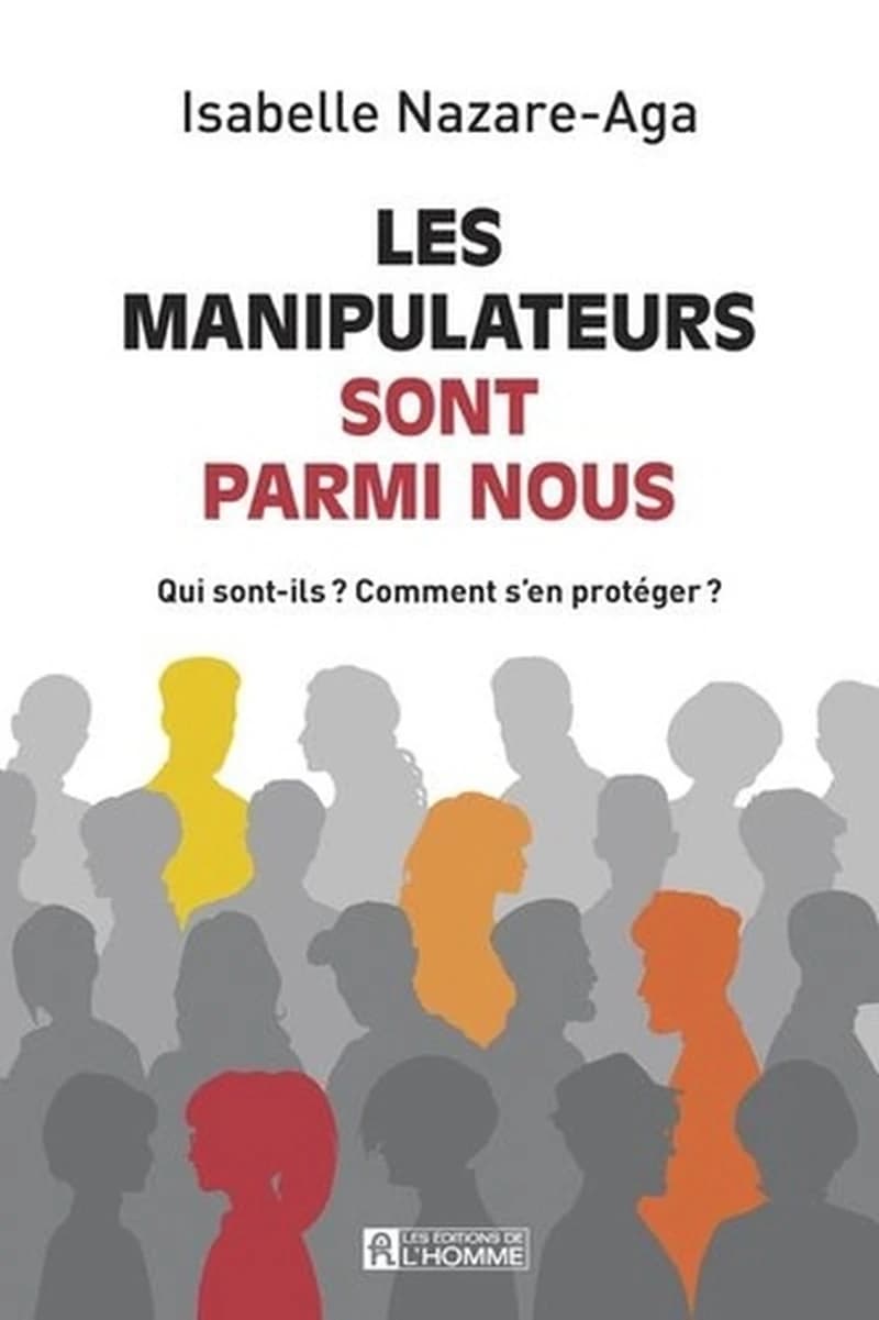 Les manipulateurs sont parmi nous : qui sont-ils ? Comment s'en protéger ? ([Nouvelle éd.]) Isabelle Nazare-Aga