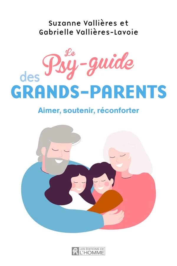 Le psy-guide des grands-parents : aimer, soutenir, réconforter