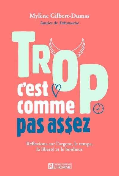 Trop c'est comme pas assez : réflexions sur l'argent, le temps, la liberté et le bonheur