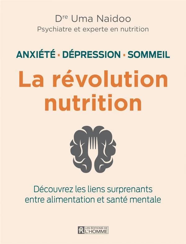 La révolution nutrition : anxiété, dépression, sommeil : découvrez les liens surprenants entre alimentation et santé mentale
