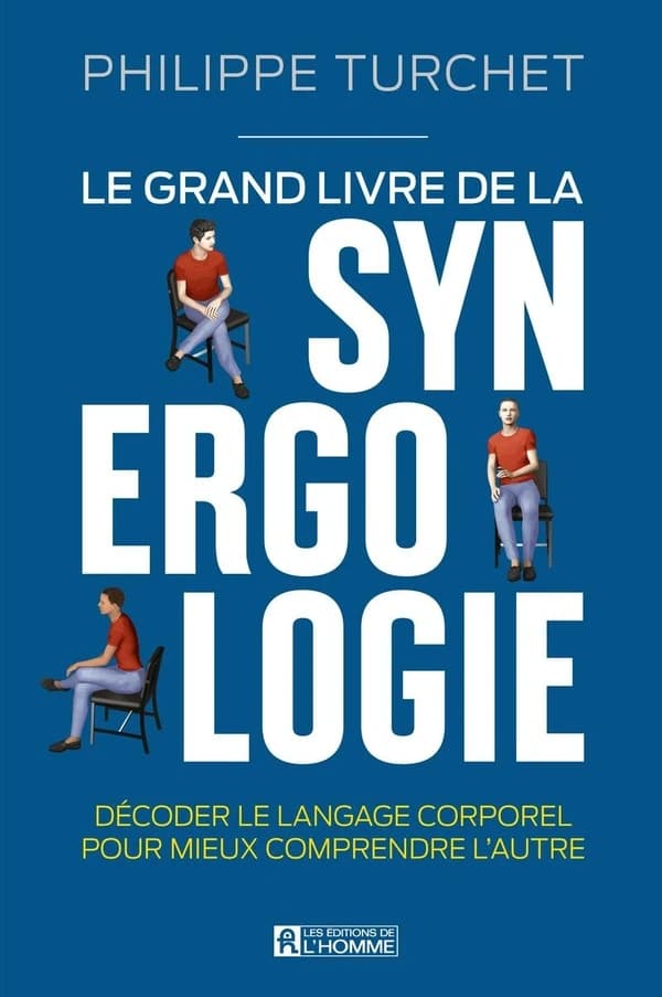 Le grand livre de la synergologie : décoder le langage corporel pour mieux comprendre l'autre
