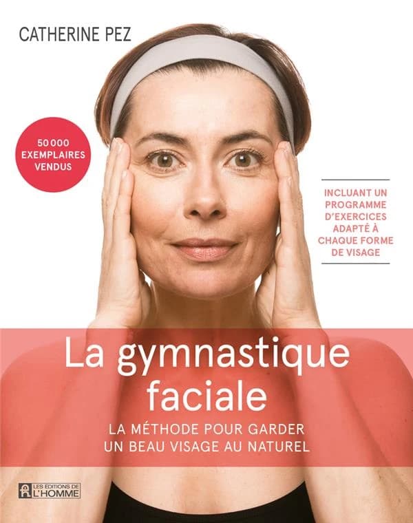 La gymnastique faciale : la méthode pour garder un beau visage au naturel (4e éd.) Catherine Pez