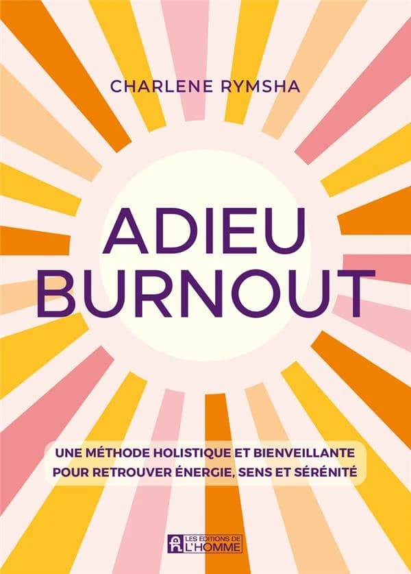 Adieu burnout : une méthode holistique et bienveillante pour retrouver énergie, sens et sérénité