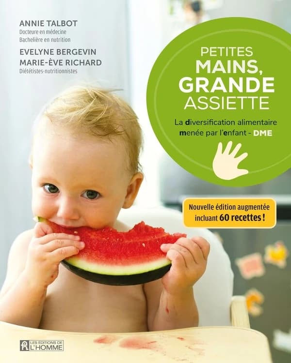 Petites mains, grande assiette : la diversification alimentaire menée par l'enfant, DME (Nouvelle éd. augmentée) Annie Talbot,... Evelyne Bergevin, Marie-Ève Richard,...