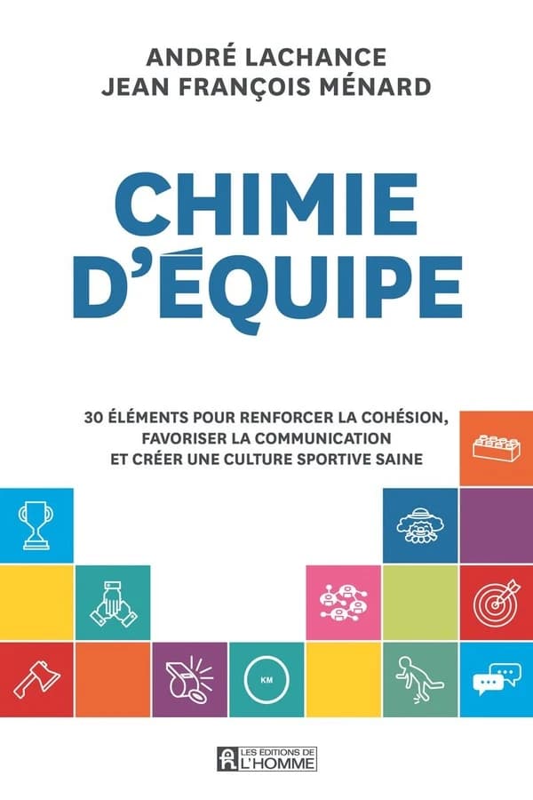 Chimie d'équipe : 30 éléments pour renforcer la cohésion, favoriser la communication et créer une culture sportive saine