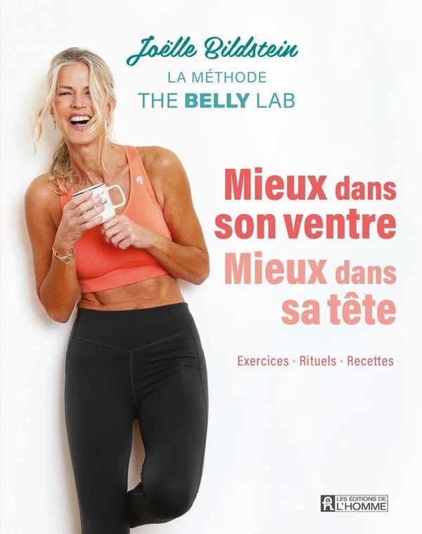 Mieux dans son ventre mieux dans sa tête : exercices, rituels, recettes : la méthode the Belly Lab