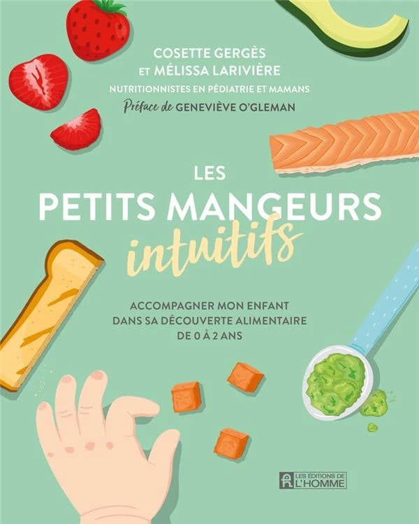 Les petits mangeurs intuitifs : accompagner mon enfant dans sa découverte alimentaire de 0 à 2 ans