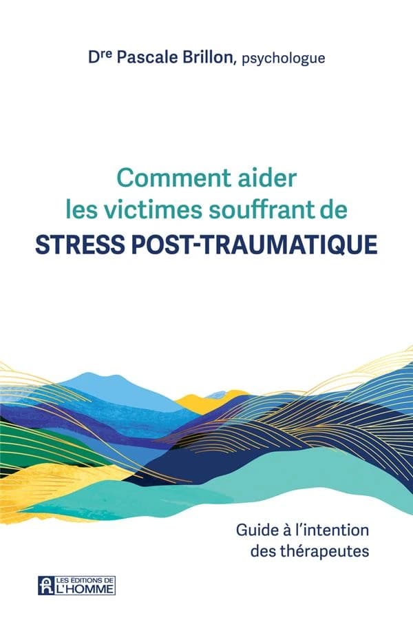 Comment aider les victimes souffrant de stress post-traumatique : guide à l'intention des thérapeutes (7) Dre Pascale Brillon,...