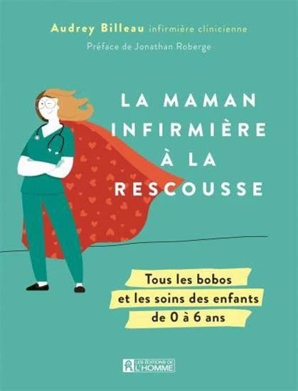 La maman infirmière à la rescousse : Tous les bobos et les soins des enfants de 0 à 6 ans