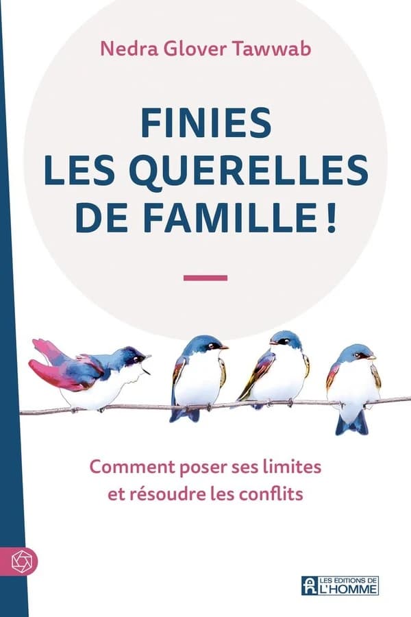 Finies les querelles de famille ! : comment poser ses limites et résoudre les conflits